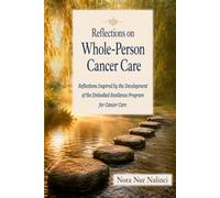 Reflections on Whole-Person Cancer Care: Reflections Inspired by the Development of the Embodied Resilience Program for Cancer Care