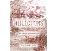 Reflections: Poetry, Essays, Flash Fiction, and Short Stories