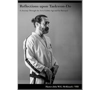 Reflections upon Taekwon-Do: A Journey Through the Art’s Golden Age and Its Betrayal