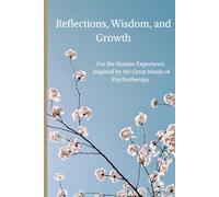 Reflections, Wisdom, and Growth: For the Human Experience Inspired by the Great Minds of Psychotherapy