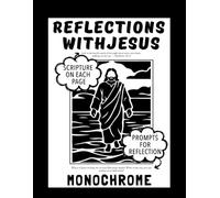 Reflections with Jesus: A Monochrome Coloring Book with Scripture & Reflection Prompts for Quiet Time with Jesus
