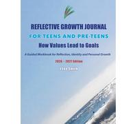 Reflective Growth Journal for Teens and Pre-Teens: How Values Lead to Goals: A Guided Workbook for Reflection, Identity, and Personal Growth