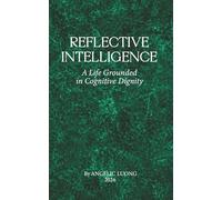 REFLECTIVE INTELLIGENCE: A Life Grounded in Cognitive Dignity