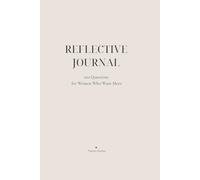 Reflective Journal: 100 Questions for Women Who Want More