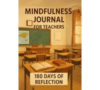 REFLECTIVE MINDFULNESS JOURNAL FOR TEACHERS: 180 Days Of Reflection