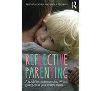 Reflective Parenting: A Guide to Understanding What's Going on in Your Child's Mind by Alistair Cooper (2015-09-18)