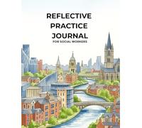 Reflective Practice Journal for Social Work Students: First Social Work Placement