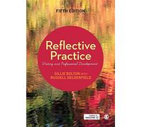 Reflective practice: writing and professional development - Bolton Gillie,...