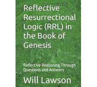 Reflective Resurrectional Logic (RRL) in the Book of Genesis: Reflective Reasoning Through Questions and Answers