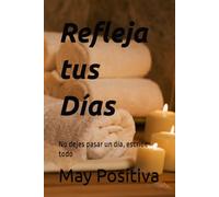 Refleja tus Días: No dejes pasar un día, escribe todo