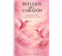 REFLEJOS DEL CORAZON: Cómo sanar pérdidas y reencontrarse con el amor