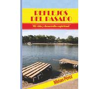 REFLEJOS DEL PASADO: Mi vida y desarrollo espiritual