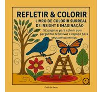 Refletir e Colorir 1 - Livro de Colorir Surreal de Insight e Imaginação: Livro de colorir com reflexões