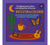 Refletir e Colorir 3 - Livro de Colorir Surreal de Insight e Imaginação: Livro de colorir com reflexões