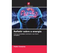 Refletir sobre a energia: Como as sociedades constroem o seu futuro energético