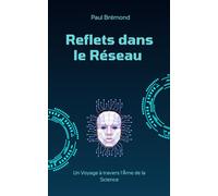 Reflets dans le Réseau (illustré): Un Voyage à travers l'Âme de la Science