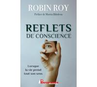 Reflets de conscience: Lorsque la vie prend tout son sens