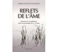 Reflets de l'âme: Projections et recueillement solon la psychologie de C.G. Jung