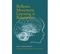 Reflexes, Movement, Learning & Behaviour: Analysing and Unblocking Neuro-motor Immaturity