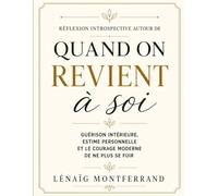 Réflexion introspective autour de Quand on revient à soi: Guérison intérieure, estime personnelle et le courage moderne de ne plus se fuir