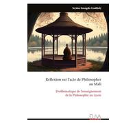 Réflexion sur l'acte de Philosopher au Mali: Problématique de l'enseignement de la Philosophie au Lycée