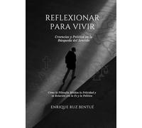 REFLEXIONAR PARA VIVIR: Creencias y política en la búsqueda de sentido
