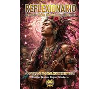 REFLEXIONARIO: RECOPILACIÓN DE REFLEXIONES Y AFORISMOS: CARTAS PARA XOCHIPILLI