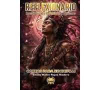 REFLEXIONARIO: RECOPILACIÓN DE REFLEXIONES Y AFORISMOS: CARTAS PARA XOCHIPILLI: 7