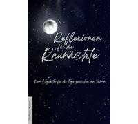 Reflexionen für die Raunächte: Dein Begleiter für die Tage zwischen den Jahren mit Achtsamkeitsübungen, Impulsen und Reflexionsfragen für die innere Arbeit | Softcover