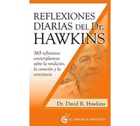 Reflexiones diarias del doctor Hawkins: 365 reflexiones contemplativas sobre la rendición, la curación y la conciencia: 365 reflexiones contemplativas sobre la rendicion, la curacion y la conciencia
