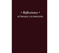 Reflexiones, el Tiempo y la Memoria: Reflejos del Tiempo: Escribe tu Historia y Da Vida a tus Recuerdos