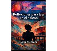 Reflexiones para leer en el balcón: Crónicas de una argentina que aprendió a ser nadie para volver a ser alguien