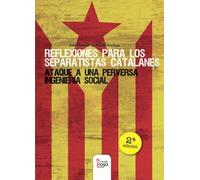 Reflexiones para los separatistas catalanes: Ataque a una perversa ingeniería social