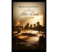 “Reflexiones para volver al altar en casa” Volumen 1: “Reflexiones diarias para sanar, ordenar y edificar el hogar”