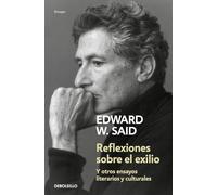 Reflexiones sobre el exilio / Reflections On Exile: Y otros ensayos literarios y culturales