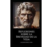 Reflexiones Sobre La Brevedad de la Vida: Luciano Séneca
