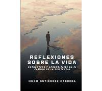 Reflexiones sobre la Vida: Encuentros y Aprendizajes en el Camino de la Existencia