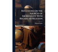 Reflexions On the Sources of Incredulity With Regard to Religion