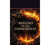 Reflexo de uma Consciência: Da Sombra à Luz - A Jornada Interior da Alma Desperta