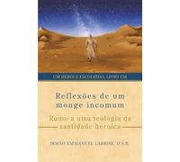 Reflexões de um monge incomum: Rumo a uma teologia da santidade heroica
