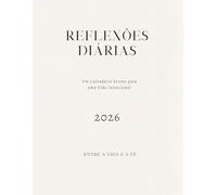 REFLEXÕES DIÁRIAS: Um Calendário Sereno para uma Vida Intencional