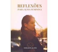 Reflexões para a Alma Feminina: Um Guia Inspirador para o Autoconhecimento e a Resiliência