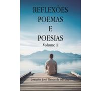 REFLEXÕES, POEMAS E POESIAS: Volume 1