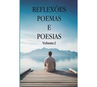 REFLEXÕES, POEMAS E POESIAS: Volume 2