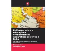 Reflexões sobre a educação e conhecimentos geográficos relativos à Índia: Tal como se reflete nos escritos de viajantes estrangeiros