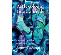 Réflexologie émotionnelle: Manuel d’équilibre émotionnel par les pieds