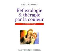 Reflexologie & Therapie Par La Couleur. Guide Pratique