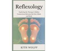 Reflexology: Exploring the Therapy’s Hidden Connections Between the Feet, Mind, and Body