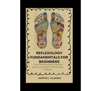 Reflexology Fundamentals for Beginners: Learn Pressure Points, Reduce Stress, and Support Whole-Body Wellness