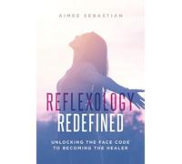 Reflexology Redefined: Unlocking the Face Code to Becoming the Healer
